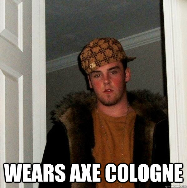  Wears Axe cologne   Scumbag Steve