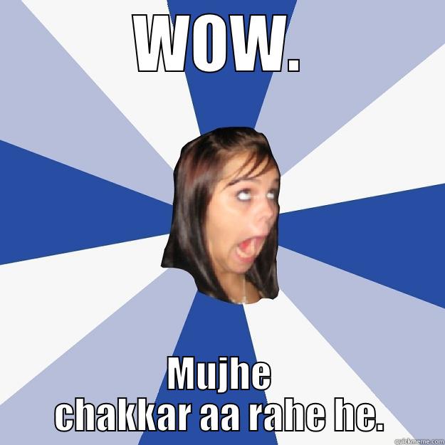 My Real story - WOW. MUJHE CHAKKAR AA RAHE HE. Annoying Facebook Girl