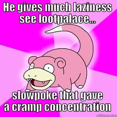 created for ashketchump lootpalace - HE GIVES MUCH LAZINESS SEE LOOTPALACE... SLOWPOKE THAT GAVE A CRAMP CONCENTRATION Slowpoke