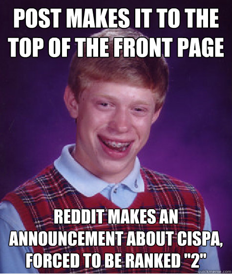 Post makes it to the top of the front page Reddit makes an announcement about CISPA, forced to be ranked 