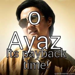 O AYAZ ITS PAYBACK TIME! Mr Chow