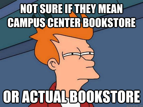 Not sure if they mean campus center bookstore Or actual bookstore - Not sure if they mean campus center bookstore Or actual bookstore  Futurama Fry