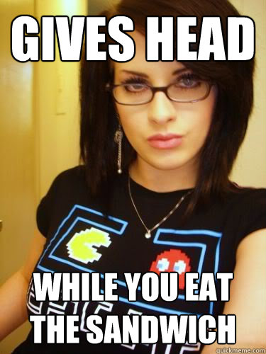 Gives Head While You Eat The Sandwich Cool Chick Carol Quickmeme