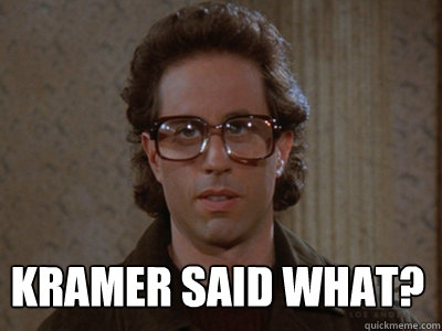 kramer said what?  - kramer said what?   Hipster Seinfeld