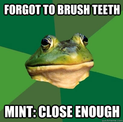 Forgot to brush teeth mint: close enough - Forgot to brush teeth mint: close enough  Foul Bachelor Frog