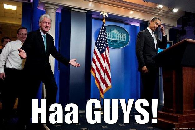  HAA GUYS! Inappropriate Timing Bill Clinton