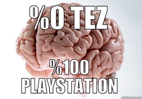 %0 TEZ %100 PLAYSTATION Scumbag Brain