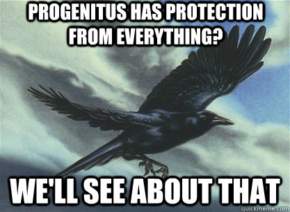 progenitus has protection from everything? we'll see about that  