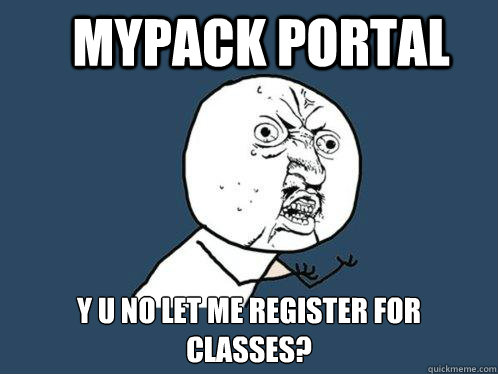 Mypack portal y u no let me register for classes?  Y U No