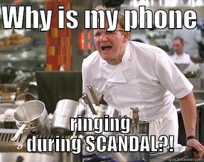 WHY IS MY PHONE  RINGING DURING SCANDAL?! Chef Ramsay