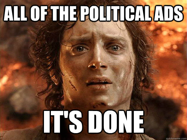 All of the political ads It's done - All of the political ads It's done  frodofinals