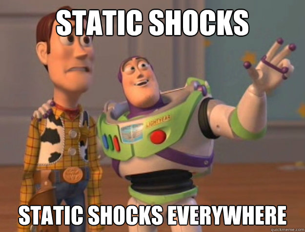 Static shocks Static shocks everywhere  Buzz Lightyear