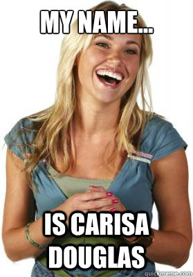 My name... is carisa douglas   Friend Zone Fiona