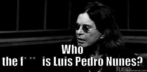  WHO THE F* **   IS LUIS PEDRO NUNES? Misc