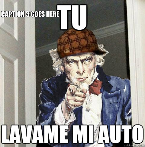 Tu lavame mi auto Caption 3 goes here  Scumbag Uncle Sam