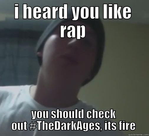 I HEARD YOU LIKE RAP YOU SHOULD CHECK OUT #THEDARKAGES, ITS FIRE Misc