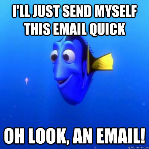 I'll Just send myself this email quick oh look, an email!  