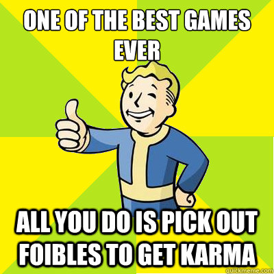 one of the best games ever all you do is pick out foibles to get karma - one of the best games ever all you do is pick out foibles to get karma  Fallout new vegas