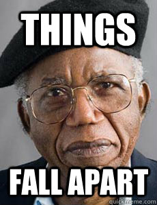 Things Fall Apart - Things Fall Apart  Asshole Achebe