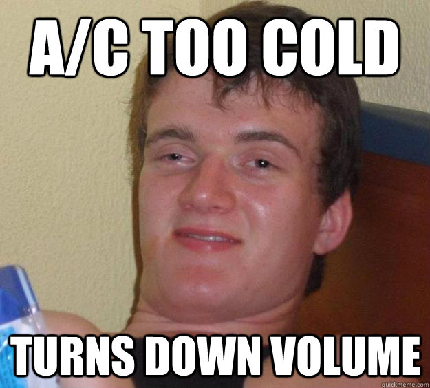 A/C too cold turns down volume  10 Guy