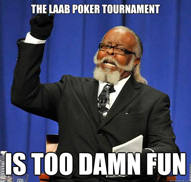 The LAAB poker tournament Is too damn fun  Jimmy McMillan