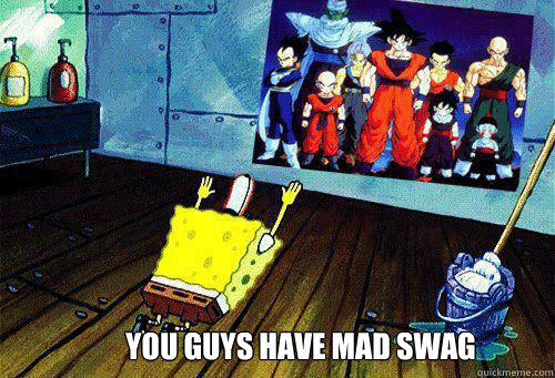 YOU GUYS HAVE MAD SWAG  Spongebob worships Dragon Ball Z