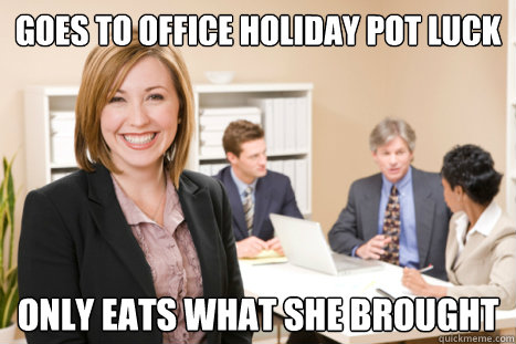 Goes To Office Holiday Pot Luck Only Eats What She Brought - Misc ...