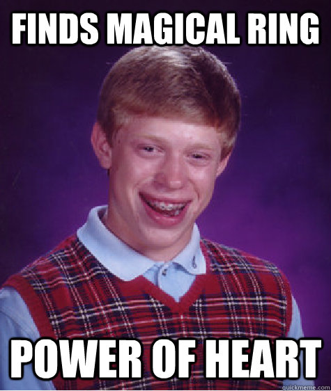 Finds magical ring Power of heart - Finds magical ring Power of heart  Bad Luck Brian