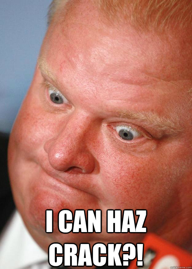 I Can Haz Crack?! - I Can Haz Crack?!  Rob Ford