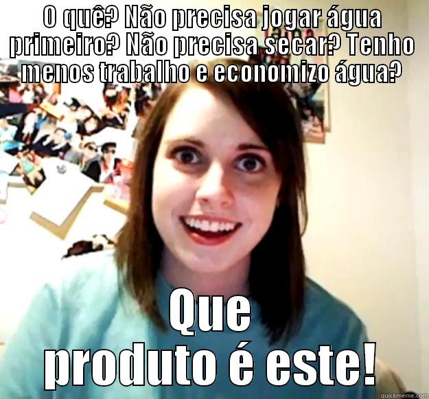 Amway Home - O QUÊ? NÃO PRECISA JOGAR ÁGUA PRIMEIRO? NÃO PRECISA SECAR? TENHO MENOS TRABALHO E ECONOMIZO ÁGUA? QUE PRODUTO É ESTE! Overly Attached Girlfriend