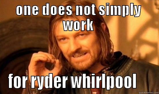 ONE DOES NOT SIMPLY WORK FOR RYDER WHIRLPOOL     Boromir