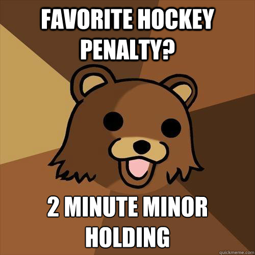 favorite hockey penalty? 2 minute minor
holding  Pedobear