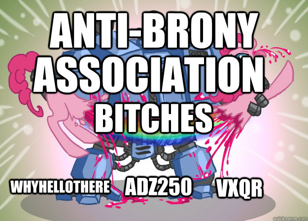 Anti-Brony Association Bitches VxQr adz250 whyhellothere - Anti-Brony Association Bitches VxQr adz250 whyhellothere  anti mlp