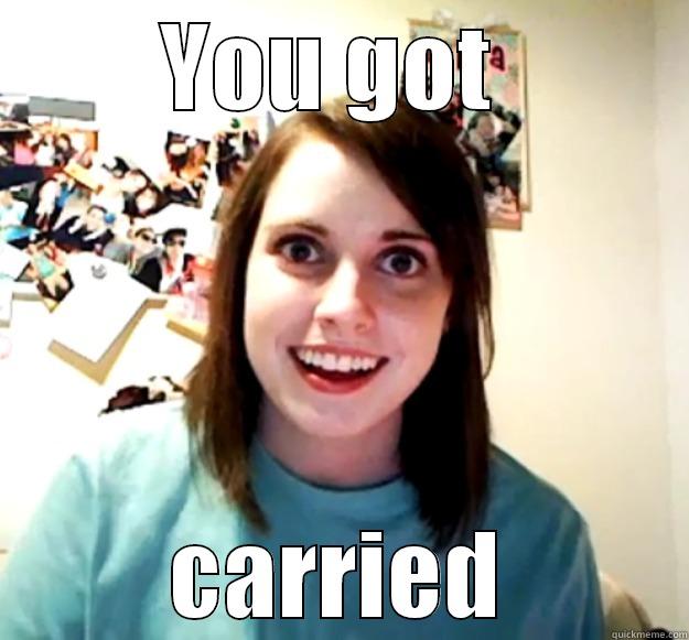 YOU GOT  CARRIED Overly Attached Girlfriend