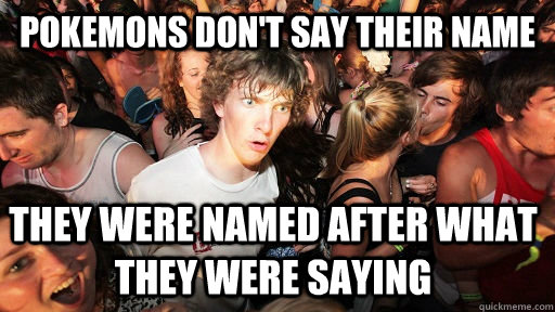 Pokemons don't say their name they were named after what they were saying - Pokemons don't say their name they were named after what they were saying  Sudden Clarity Clarence