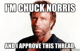 I'm chuck norris and i approve this thread.  