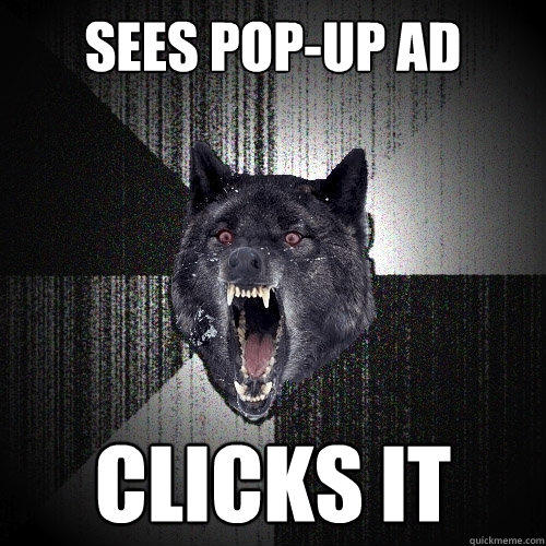 Sees pop-up ad clicks it  Insanity Wolf