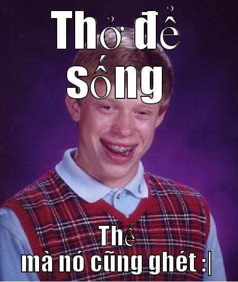 Thanh nho - THỞ ĐỂ SỐNG THẾ MÀ NÓ CŨNG GHÉT :| Bad Luck Brian