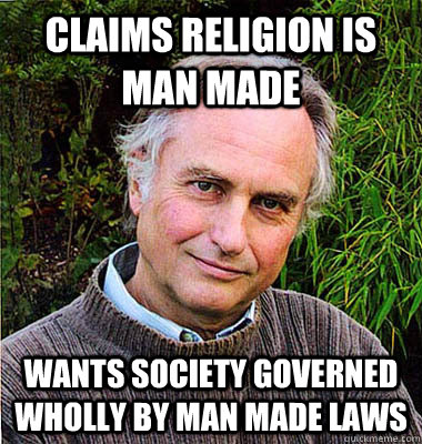 claims religion is man made wants society governed wholly by man made laws  Scumbag Atheist