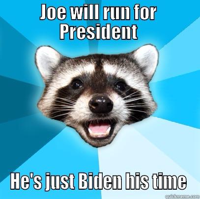 Joe bIden - JOE WILL RUN FOR PRESIDENT HE'S JUST BIDEN HIS TIME Lame Pun Coon