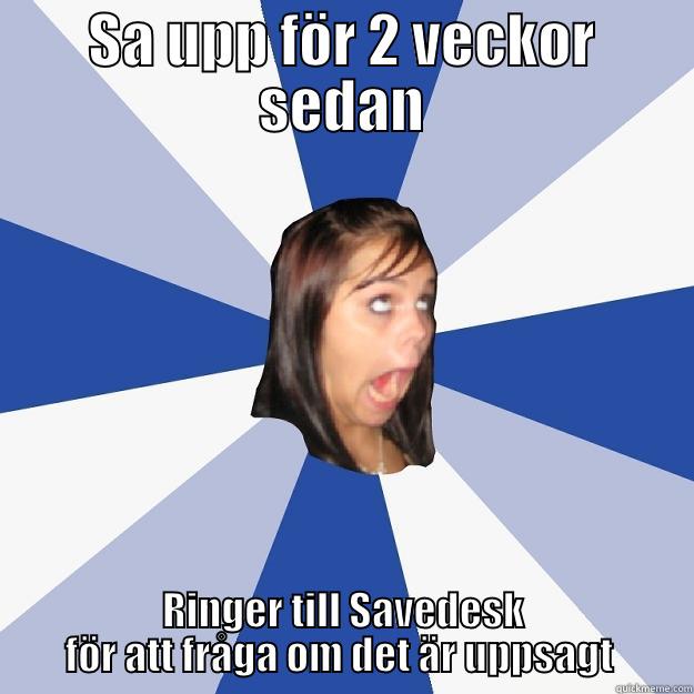 Typical Telia kund - SA UPP FÖR 2 VECKOR SEDAN RINGER TILL SAVEDESK FÖR ATT FRÅGA OM DET ÄR UPPSAGT  Annoying Facebook Girl