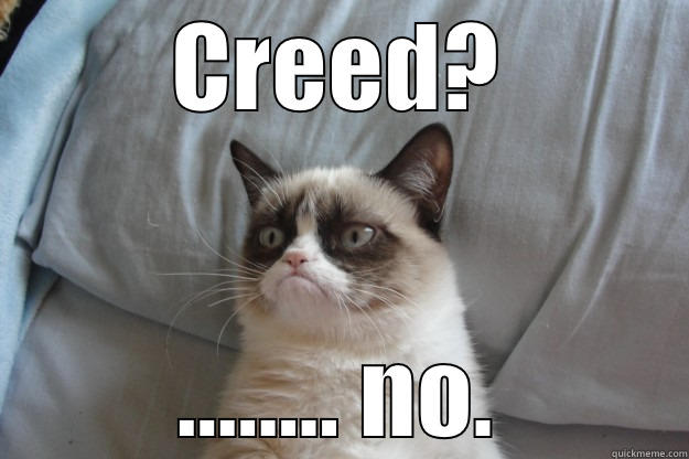 CREED? ........ NO. Grumpy Cat