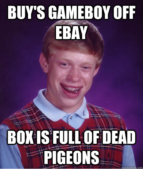 Buy's gameboy off ebay box is full of dead pigeons  Bad Luck Brian