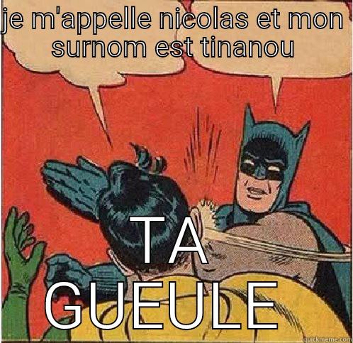 JE M'APPELLE NICOLAS ET MON SURNOM EST TINANOU TA GUEULE  Batman Slapping Robin