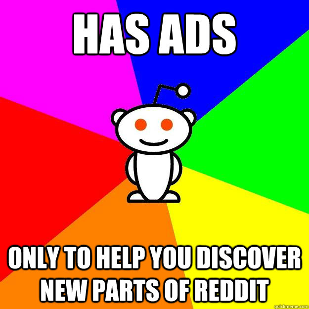 has ads only to help you discover new parts of reddit  Reddit Alien