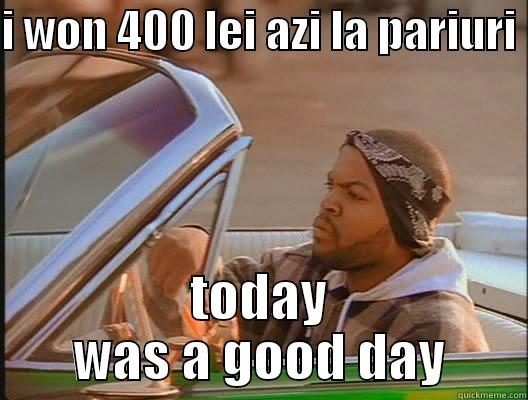 I WON 400 LEI AZI LA PARIURI  TODAY WAS A GOOD DAY today was a good day