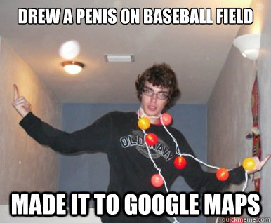 Drew a penis on baseball field made it to google maps  