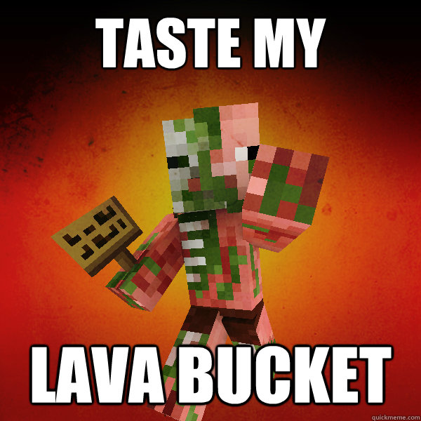 TASTE MY LAVA Bucket  Zombie Pigman Zisteau