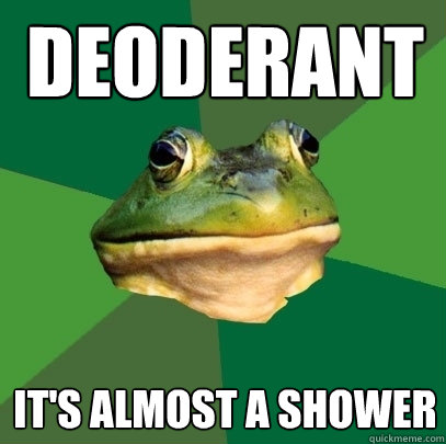 Deoderant it's almost a shower - Deoderant it's almost a shower  Foul Bachelor Frog