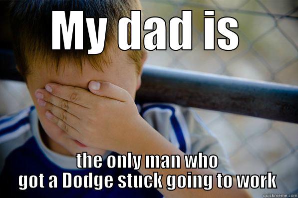 MY DAD IS THE ONLY MAN WHO GOT A DODGE STUCK GOING TO WORK Confession kid